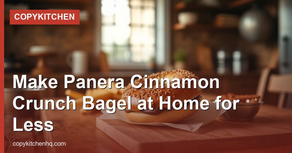 Make Panera Cinnamon Crunch Bagel at Home for Less - CopyKitchen