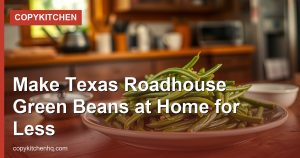 Make Texas Roadhouse Green Beans at Home for Less